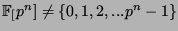 $ \FF[p^n] \neq \{0, 1, 2, ... p^n-1\}$