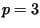 $ p=3$