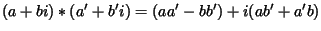 $ (a+bi)*(a'+b'i)=(aa'-bb')+i(ab'+a'b)$