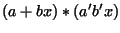 $\displaystyle (a+bx)*(a'b'x)$