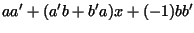 $\displaystyle aa'+(a'b+b'a)x+(-1)bb'$