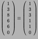 $\displaystyle \left( \begin{array}{c}
1\\ 3\\ 8\\ 6\\ 6\\ 0 \end{array}\right) \equiv
\left( \begin{array}{c}1\\ 3\\ 3\\ 1\\ 1\\ 0 \end{array}\right)$
