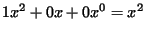 $\displaystyle 1x^2 + 0x + 0x^0 = x^2$