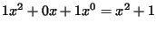 $\displaystyle 1x^2 + 0x + 1x^0 = x^2 + 1$