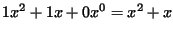 $\displaystyle 1x^2 + 1x + 0x^0 = x^2 + x$