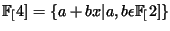 $ \FF[4]= \{a+bx \vert a, b \epsilon \FF[2] \}$