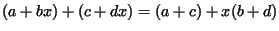$ (a+bx) + (c+dx)
= ( a+c) + x(b+d)$