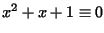 $ x^2+x+1\equiv0$