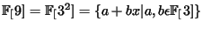 $ \FF[9] = \FF[3^2] = \{a+bx \vert a, b \epsilon \FF[3]\}$