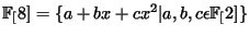 $ \FF[8] = \{a+bx+cx^2 \vert a, b, c \epsilon\FF[2]\}$