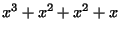 $\displaystyle x^3+x^2+x^2+x$