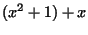 $\displaystyle (x^2+1)+x$