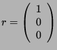 $ r= \left( \begin{array}{c} 1\\ 0\\ 0 \end{array}
\right)$