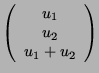 $ \left(\begin{array}{c}u_1\\ u_2\\ u_1+u_2 \end{array}
\right)$