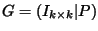 $\displaystyle G = ( I_{k\times k} \vert P)
$