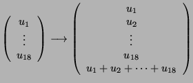 $ \left(\begin{array}{c}u_1\\ \vdots\\ u_{18} \end{array}\right) \longrightarrow...
...array}{c}u_1\\ u_2\\ \vdots\\ u_{18}\\ u_1+u_2+\dots+u_{18}
\end{array}\right)$