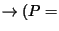 $ \rightarrow (P=
$