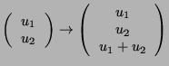 $\displaystyle \left(
\begin{tabular}{c}
$u_1$\\
$u_2$
\end{tabular}
\righ...
...t(
\begin{tabular}{c}
$u_1$\\
$u_2$\\
$u_1+u_2$
\end{tabular}
\right)
$