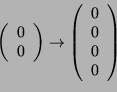 \begin{displaymath}\left(
\begin{array}{c}
0\\
0 \end{array} \right) \righta...
... \left(
\begin{array}{c}
0\\ 0\\ 0\\ 0
\end{array}
\right) \end{displaymath}