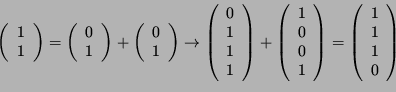 \begin{displaymath}\left(
\begin{array}{c}
1\\
1 \end{array} \right) = \left...
...(
\begin{array}{c}
1\\
1\\
1\\
0
\end{array} \right)
\end{displaymath}