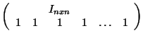 $\displaystyle \left( \begin{array}{cccccc}
& & I_{nxn}\\
1&1&1&1&\hdots&1 \end{array}\right)
$