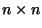 $ n\times n$