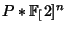 $ P*\FF[2]^n$