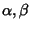 $ \alpha, \beta$
