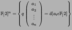 $ \FF[2]^n = \left\{q \left( \begin{array}{c} a_1\\
a_2\\ \vdots\\ a_n \end{array}\right) = \vec a \vert a_i \epsilon \FF[2] \right\}$
