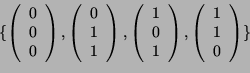 \begin{displaymath}\{ \left( \begin{array}{c} 0 \\ 0 \\ 0 \end{array} \right),
...
...t),
\left( \begin{array}{c} 1 \\ 1 \\ 0 \end{array} \right) \}\end{displaymath}