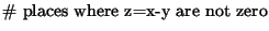 $\displaystyle \textrm{\char93  places where z=x-y are not zero}$