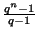 $ \frac{q^n-1}{q-1}$