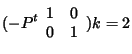 $\displaystyle (-P^t \begin{array}{cc}1&0\\ 0&1 \end{array}) k=2$