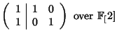 $\displaystyle \left( \begin{array}{c\vert cc} 1&1&0\\ 1&0&1 \end{array}\right) \textrm{
over } \FF[2]$