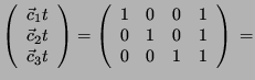 $ \left( \begin{array}{c}\vec c_1t\\ \vec c_2t\\ \vec
c_3t \end{array}\right)
= \left( \begin{array}{cccc} 1&0&0&1\\ 0&1&0&1\\ 0&0&1&1 \end{array}\right)\\
=$