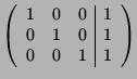 $\displaystyle \left( \begin{array}{ccc\vert c} 1&0&0&1\\ 0&1&0&1\\ 0&0&1&1 \end{array}\right)$