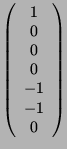 $\displaystyle \left( \begin{array}{c}1\\ 0\\ 0\\ 0\\ -1\\ -1\\ 0 \end{array}\right)$