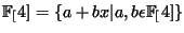 $ \FF[4]=\{a+bx\vert a,b \epsilon \FF[4] \}$