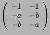 $\displaystyle \left( \begin{array}{cc} -1&-1\\ -a&-b\\ -b&-a \end{array}\right)$