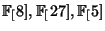 $ \FF[8], \FF[27], \FF[5]$
