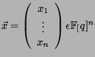 $ \vec x =\left( \begin{array}{c}x_1\\
\vdots \\ x_n \end{array}\right) \epsilon \FF[q]^n$