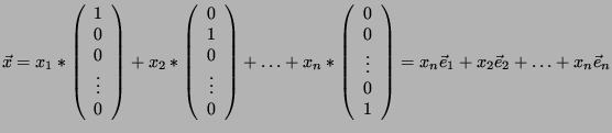 $ \vec x = x_1*\left(\begin{array}{c}1\\ 0\\ 0\\
\vdots\\ 0\end{array}\right)+...
... 0\\ 1\end{array}\right)= x_n \vec e_1 + x_2 \vec e_2 + \hdots + x_n
\vec e_n $