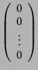 $ \left(\begin{array}{c}0\\ 0\\ \vdots \\ 0 \end{array}\right)$