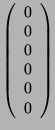 $ \left(\begin{array}{c}0\\ 0\\ 0\\ 0\\ 0\\ 0 \end{array}\right)$