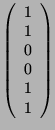$ \left(\begin{array}{c}1\\ 1\\ 0\\ 0\\ 1\\ 1 \end{array}
\right)$