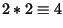 $\displaystyle 2*2\equiv4$