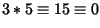 $\displaystyle 3*5\equiv15\equiv0$