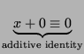 $\displaystyle \underbrace{ x + 0 \equiv
0}_{\textrm{additive identity}}$