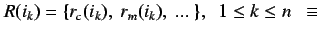 $ R(I) = \{R(i_1)\ \wedge\ R(i_2)\ \wedge\ ...\ \wedge\ R(i_n) \} =
\{\ \{r_c(i_...
...\ r_m(i_2),\ ...\ \}\ \wedge\
...\ \wedge\ \{r_c(i_n),\ r_m(i_n),\ ...\ \}\ \}$
